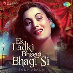 Ek Ladki Bheegi Bhagi Si - Madhubala - Manna Dey Song Download